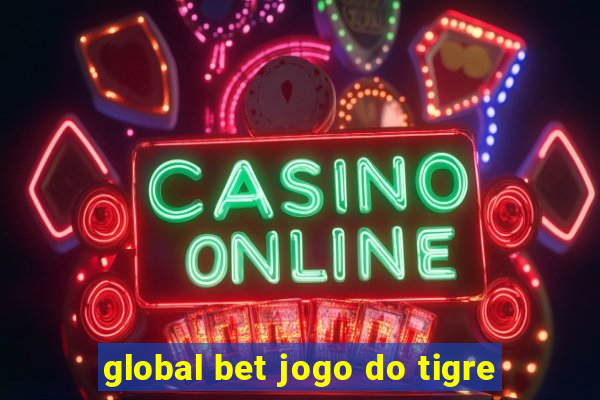 global bet jogo do tigre